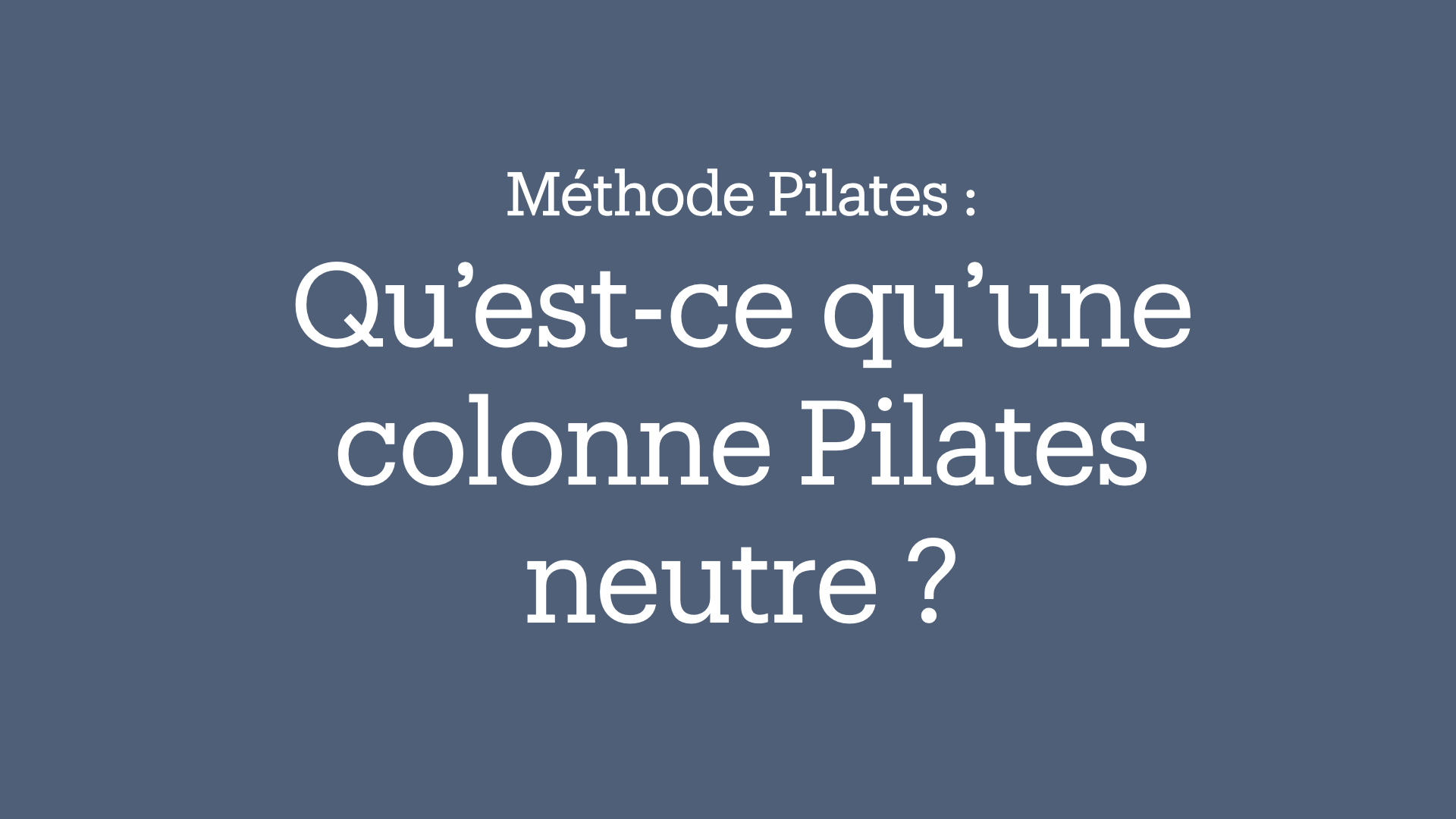 Qu'est-ce qu'une colonne Pilates neutre ?